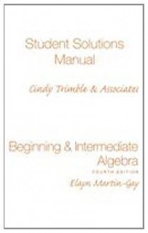 Student Solutions Manual: Beginning and Intermediate Algebra 4th edition - Elayn Martin-Gay