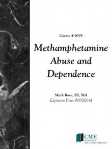 Methamphetamine Abuse and Dependence - Mark Rose, CME Resource