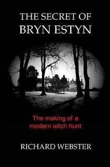 The Secret Of Bryn Estyn: The Making Of A Modern Witch Hunt - Richard Webster