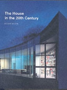 The House in the Twentieth Century - Richard Weston