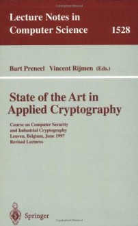 State of the Art in Applied Cryptography: Course on Computer Security and Industrial Cryptography, Leuven, Belgium, June 3-6, 1997 Revised Lectures (Lecture Notes in Computer Science) - Bart Preneel, Vincent Rijmen