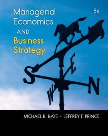 Loose-Leaf Managerial Economics and Business Strategy with Connect Plus - Michael Baye, Jeff Prince