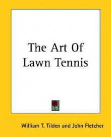 The Art of Lawn Tennis - William T. Tilden, John Fletcher