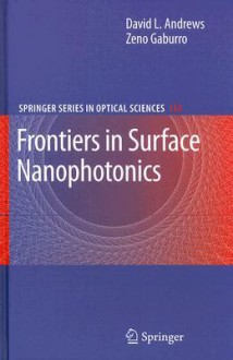 Frontiers in Surface Nanophotonics: Principles and Applications (Springer Series in Optical Sciences) (No. 1015) - David L. Andrews, Zeno Gaburro