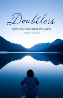 Doubtless: Faith that Overcomes the World - Jennifer LeClaire