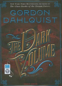 The Dark Volume: A Novel - Gordon Dahlquist, John Lee, John Lee