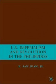 U.S. Imperialism and Revolution in the Philippines - E. San Juan Jr.