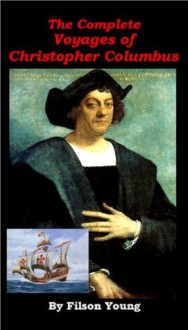 The Voyages of Christopher Columbus - Complete - Filson Young