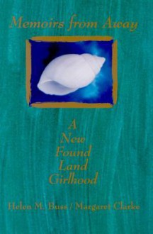 Memoirs from Away: A New Found Land Girlhood - Helen M. Buss / Margaret Clarke, Helen M. Buss, Margaret Clarke