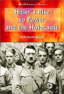 Hitler's Rise to Power and the Holocaust - Linda Jacobs Altman