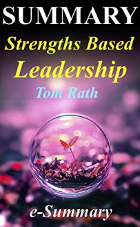 Summary - Strengths Based Leadership: By Tom Rath and Barry Conchie - Great Leaders, Teams, and Why People Follow (Strengths Based Leadership: A Complete ... Audiobook, Audible, Book, Handbook) - e-Summary, Strengths Based Leadership