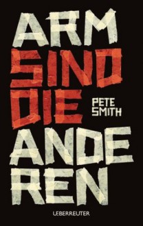 Arm sind die anderen - Pete Smith