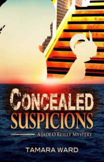 Concealed Suspicions: A Jade O'Reilly Mystery - Tamara Ward