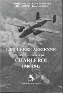 La Guerre Airienne Dans La Rigion de Charleroi - Jean Roba, de Krijger