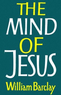 The Mind of Jesus - William Barclay