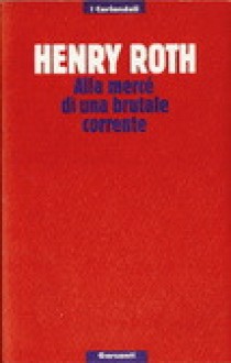 Alla mercé di una brutale corrente - Henry Roth, Mario Materassi