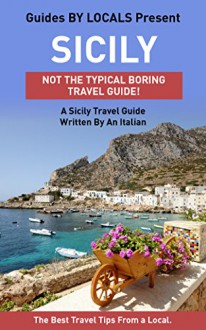 Sicily: By Locals - A Sicily Travel Guide Written By An Italian: The Best Travel Tips About Where to Go and What to See in Sicily, Italy (Sicily, Sicily ... Italy, Italy Travel, Italy Travel Guide) - By Locals, Sicily, Italy