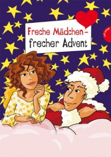 Freche Mädchen - frecher Advent, aus der Reihe Freche Mädchen - freche Bücher! (German Edition) - Sabine Both, Hortense Ullrich, Chantal Schreiber, Irene Zimmermann, Brinx/Kömmerling, Birgit SchÃ¶ssow