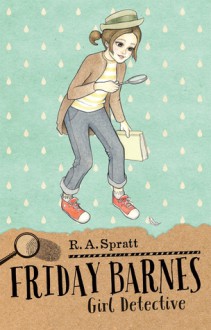 Friday Barnes: Girl Detective - R.A. Spratt