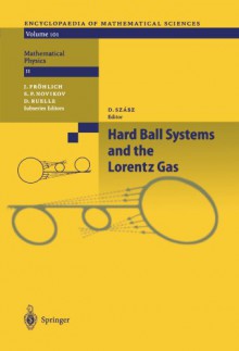 Hard Ball Systems and the Lorentz Gas (Encyclopaedia of Mathematical Sciences) - L.A. Bunimovich, D. Burago, N. Chernov, E.G.D. Cohen, C.P. Dettmann, J.R. Dorfman, S. Ferleger, R. Hirschl, A. Kononenko, J.L. Lebowitz, C. Liverani, T.J. Murphy, J. Piasecki, H.A. Posch, N. Simanyi, Ya. Sinai, D. Szasz, T. Tel, H. van Beijeren, R. van Zon, J. Vollmer, L.S. Y