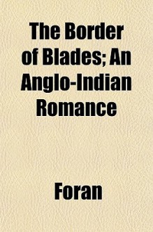 The Border of Blades; An Anglo-Indian Romance - Foran