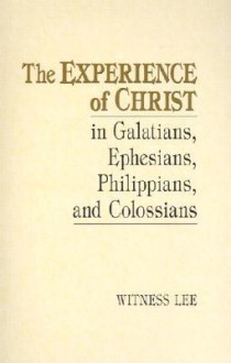 The Experience of Christ in Galatians, Ephesians, Philippians, and Colossians - Witness Lee