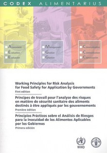 Working Principles for Risk Analysis for Food Safety for Application by Governments/Principes de Travail Pour L'Analyse Des Aliments Destines a Etre Appliques Par Les Gouvernements - World Health Organization