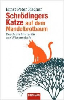 Schrödingers Katze auf dem Mandelbrotbaum. Durch die Hintertür zur Wissenschaft - Ernst Peter Fischer