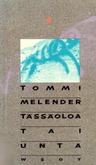 Tässäoloa tai unta - Tommi Melender