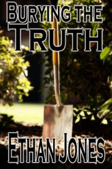 Burying The Truth - Ethan Jones