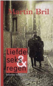 Liefde, seks & regen - Martin Bril