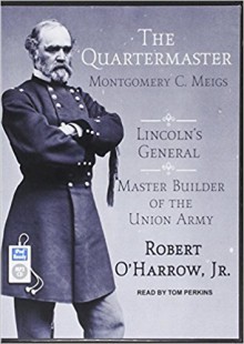 The Quartermaster: Montgomery C. Meigs, Lincoln's General, Master Builder of the Union Army - Robert O'Harrow, Tom Perkins