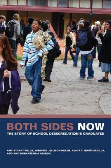 Both Sides Now: The Story of School Desegregation S Graduates - Amy Stuart Wells