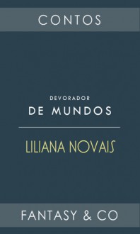 Devorador de Mundos - Liliana Novais