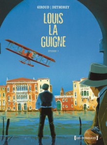 Louis La Guigne, Intégrale: Épisode 1 - Frank Giroud, Jean-Paul Dethorey