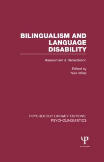 Bilingualism and Language Disability (PLE: Psycholinguistics): Assessment and Remediation: Volume 5 (Psychology Library Editions: Psycholinguistics) - Nicholas Miller