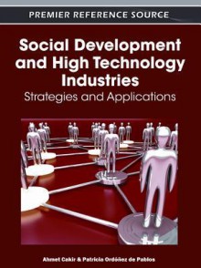 Social Development and High Technology Industries: Strategies and Applications - Ahmet Cakir, Patricia Ordóñez de Pablos