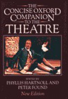 The Concise Oxford Companion to the Theatre - Phyllis Hartnoll