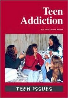 Teen Issues - Teen Addiction (Teen Issues) - Linda Theresa Raczek