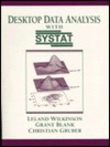 Desktop Data Analysis with Systat - Leland Wilkinson, Grant Blank, Christian Gruber