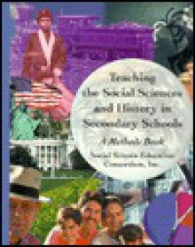 Teaching the Social Sciences and History in Secondary Schools: A Methods Book - Inc. Social Science Education Consortium, Ssec