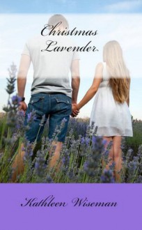 Christmas Lavender (Christian Romance / Religious Fiction Romance Novella) - Kathleen Wiseman