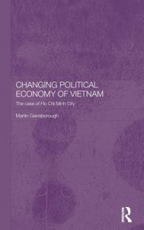 Changing Political Economy of Vietnam: The Case of Ho Chi Minh City - Linda L. Layne