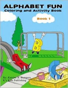 Alphabet Fun Book 1: Coloring and Activity Book, Book 1 - Katrina Bumpers, Eddie Lopez, Jonathan Bourrouet