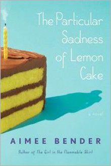 The Particular Sadness of Lemon Cake - 