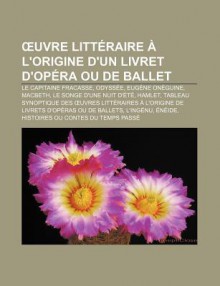 Uvre Litt Raire L'Origine D'Un Livret D'Op Ra Ou de Ballet: Le Capitaine Fracasse, Odyss E, Eug Ne on Guine, Macbeth - Source Wikipedia