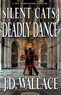 Silent Cats: Deadly Dance - J.D. Wallace