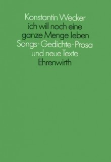 Ich will noch eine ganze Menge leben - Konstantin Wecker