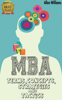 MBA Terms, Concepts, Strategies, and Tactics - Allen Williams