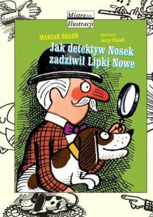 Jak detektyw Nosek zadziwił Lipki Nowe - Marian Orłoń